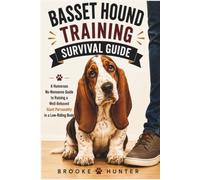 Basset Hound Training Survival Guide: How to Survive Life with a Stubborn, Food-Motivated, Nose-Driven Companion While Building a Well-Behaved Family Dog (Dog Training Survival Guide Series)