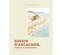 Bassin d'Arcachon, d'amour et d'eau fraîche: Art de vivre et secrets de bassin par la source des Abatilles