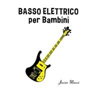 Basso Elettrico per Bambini: Canti di Natale, Musica Classica, Filastrocche, Canti Tradizionali e Popolari! (Spartiti Per Bambini)