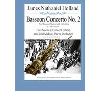 Bassoon Concerto No. 2 for Bassoon Soloist and Orchestra in 4 Movements: Full Score (Concert Pitch) and Individual Instrument Parts Included: 16 (Woodwind Music by James Nathaniel Holland)