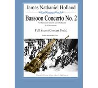 Bassoon Concerto No. 2 for Bassoon Soloist and Orchestra in 4 Movements: Full Score (Woodwind Music by James Nathaniel Holland)