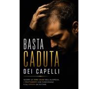 BASTA CADUTA DEI CAPELLI: Scopri le vere cause dell'alopecia, i trattamenti che funzionano e gli errori da evitare.