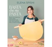Basta che sia pasta. Ricette e trucchi infallibili per diventare dei veri maestri della pasta fresca (Varia)