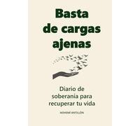 Basta de Cargas Ajenas: Diario de soberanía para recuperar tu vida