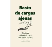 Basta de Cargas Ajenas: Diario de soberanía para recuperar tu vida