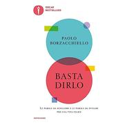 Basta dirlo. Le parole da scegliere e le parole da evitare per una vita felice (Oscar bestsellers)