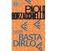 Basta dirlo. Le parole da scegliere e le parole da evitare per una vita felice (Oscar bestsellers life)