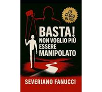 Basta! Non Voglio Più Essere Manipolato: Manipolazione Mentale E Psicologia Nera - Smaschera Chi Ti Controlla, Spezza Le Catene Invisibili E ... Difende: Psicologia Nera e Risveglio Emotivo)
