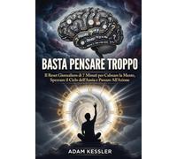 Basta Pensare Troppo: Il Reset Giornaliero di 7 Minuti per Calmare la Mente, Spezzare il Ciclo dell'Ansia e Passare All'Azione