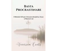 Basta Procrastinare: Il Metodo V2V per ritrovare disciplina, focus e fiducia in sé (Il Metodo V2V - Da Vittima alla Vittoria)