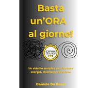 Basta un'ora al giorno!: Un sistema semplice per ritrovare energia, chiarezza e direzione (Società Ideale e Valori Umani)