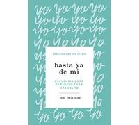 Basta ya de mí (Enough About Me): Encuentra Alegría Duradera En La Era Del Yo/ Find Lasting Joy in the Age of Self