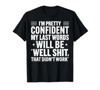 Bastante Seguro Últimas Palabras Humor sarcástico Divertido Camiseta