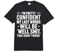 Bastante Seguro Últimas Palabras Humor sarcástico Divertido Comfort Colors Adult Heavyweight T-Shirt