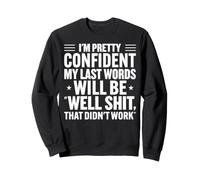 Bastante Seguro Últimas Palabras Humor sarcástico Divertido Sudadera