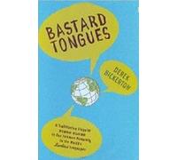 Bastard Tongues: A Trailblazing Linguist Finds Clues to Our Common Humanity in the World’s Lowliest Languages
