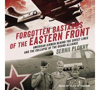Bastardos olvidados del frente oriental: aviadores estadounidenses detrás de las líneas soviéticas y el colapso de la Gran Alianza