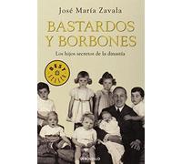 Bastardos y Borbones / Bastards And Bourbons (Spanish Edition) by Zavala, Jose Maria (2012) Paperback