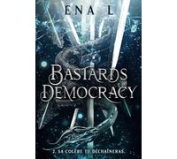 Bastards Democracy - Livre 2 : Sa colère tu déchaîneras (Romantasy) (B*stards Democracy)