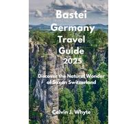 Bastei Germany Travel Guide 2025: Discover the Natural Wonder of Saxon Switzerland (Ultimate Tourist Guide Collection)