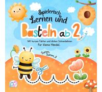 Basteln ab 2 Jahre: Kreatives Bastelbuch ab 2-3 Jahre für Kinder - Junge & Mädchen - mit Spielen und Bastelideen durch alle Jahreszeiten, wie Frühling ... lernen mit Kinderschere und Bastelset.
