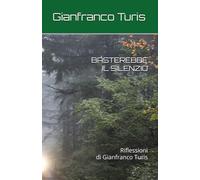 BASTEREBBE IL SILENZIO: Riflessioni di Gianfranco Turis