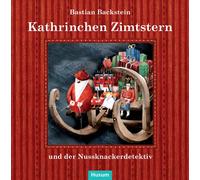 Bastian Backste Kathrinchen Zimtstern und der Nussknackerdetektiv: E (Tapa dura)