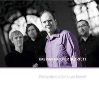 Bastian Walcher Quartett - Daddy, What is God's Last Name [Import]