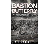 Bastion Butterfly: One Promise, One Prayer and a Butterfly too Fragile to Survive the War (Bastion Trilogy)