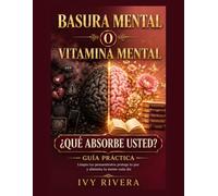 Basura Mental O Vitamina Mental: Que absorbe Usted? Guia Practica