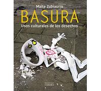 Basura: Usos culturales de los desechos (Arte Grandes temas)