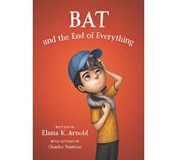 Bat and the End of Everything: 3 (The Bat Series, 3)
