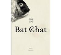 Bat Chat: Weird Tales from the Bat That Strayed into My Closed Room