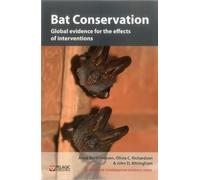 Bat Conservation: Global evidence for the effects of interventions: 5 (Synopses of Conservation Evidence)