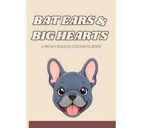 Bat Ears & Big Hearts: A French Bulldog colouring book