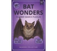 Bat Wonders Number Search: Fun & Relaxing Large-Print Puzzle Book for All Ages: 50+ Easy-to-Read Number Search Puzzles Featuring Fascinating Bats - ... (Animal Wonders Number Search Puzzle Series)