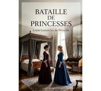 Bataille de princesses: Une comédie en un acte et en prose de Louis Lemercier de Neuville, où deux princesses se disputent les faveurs de Philippe dans un décor théâtral parisien.