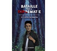 Bataille pour la Suprématie - Tome 1: L'appel du Destin