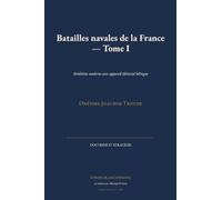 Batailles navales de la France - Tome I: Réédition moderne avec appareil éditorial bilingue (Doctrine Et Stratégie)