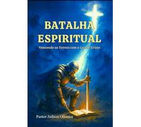 Batalha Espiritual - Vencendo as Trevas com a Luz de Cristo