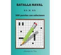 BATALLA NAVAL 15 X 15: 300 puzzles con soluciones