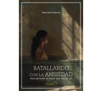 Batallando con la ansiedad: Descubriendo lo mejor que hay en mí: 0 (MIRAHADAS (JÓVENES ADULTOS))