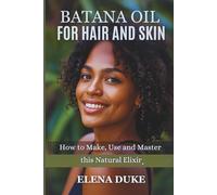 Batana Oil for Hair and Skin: How to Make, Use, and Master This Natural Elixir