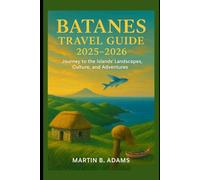 Batanes Travel Guide 2025-2026: Journey to the Islands’ Landscapes, Culture, and Adventures