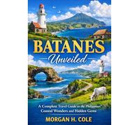 BATANES UNVEILED: A Complete Travel Guide to the Philippines’ Coastal Wonders and Hidden Gems