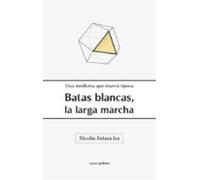 Batas Blancas La Larga Marcha: Una Medicina Que Marco Epoca