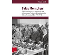 Batas Menschen: Rationalisierung, social engineering und Differenzierung in der tschechoslowakischen Unternehmensstadt Zlín, 1918-1948: Band
