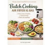 BATCH COOKING AIR FRYER IG BAS: 80 recettes simples et gourmandes, 21 jours de menus faciles, listes de courses et préparation à l’avance pour ... stress toute la semaine (Nutri-Équilibre)