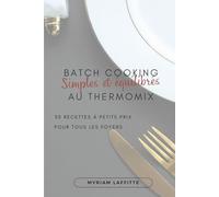 Batch cooking au Thermomix, simples et équilibrés: 30 recettes à petits prix pour tous les foyers