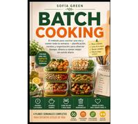 Batch Cooking: El método para cocinar una vez y comer toda la semana - planificación, recetas y organización para ahorrar tiempo, dinero y comer mejor sin estrés diario